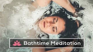 Guided Bathtime Meditation  Relax and Rejuvenate [upl. by Zetrok]