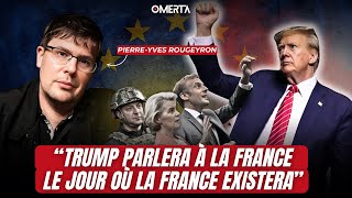 PIERREYVES ROUGEYRON  quotTRUMP PARLERA À LA FRANCE LE JOUR OÙ LA FRANCE EXISTERAquot [upl. by Enyawad]