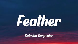 Sabrina Carpenter  Feather Lyrics [upl. by Nrevel]