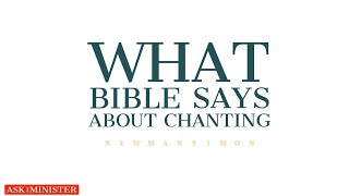 ASK THE MINISTER WITH NEWMAN SIMON  WHAT DOES BIBLE TEACH ABOUT CHANTING [upl. by Karlik]