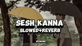 sesh kanna by tanveer evan ♪ Ñ1 Music SlowedReverb [upl. by Gies]