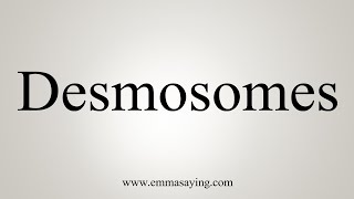 How To Say Desmosomes [upl. by Jadwiga]