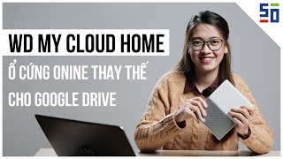 Đánh giá ổ cứng WD My Cloud Home Đồ tốt để thay thế GOOGLE DRIVE [upl. by Anaib545]