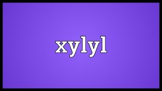 Xylyl Meaning [upl. by Terpstra716]