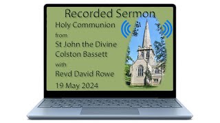 Recorded Sermon  Sunday 19 May 2024  St John the Divine Colston Bassett [upl. by Carrington]