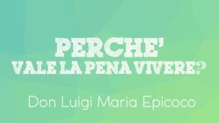 Don Luigi Maria Epicoco  Perché vale la pena vivere [upl. by Berlin]