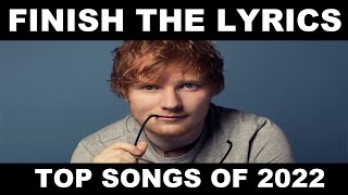 Finish The Lyrics TOP SONGS OF 2022 [upl. by Friedland]