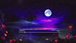 Londrelle  Full Moon Recharge Guided Meditation [upl. by Jaal]