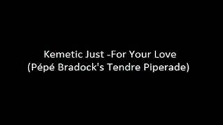 Kemetic Just For Your Love Pépé Bradocks Tendre Piperadeavi [upl. by Lally]