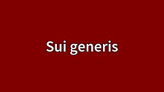 Sui generis Meaning [upl. by Anika]