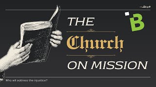 The Church on Mission Who Will Address The Injustice [upl. by Richers650]