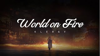 World on Fire  Klergy LYRICS [upl. by Glennis]