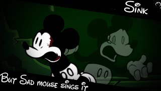 Sink but sad mouse sings it [upl. by Keily]