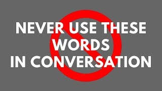 NEVER USE THESE WORDS IN CONVERSATION [upl. by Anilegna]