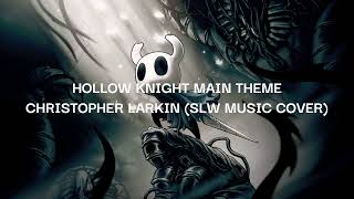 Hollow Knight Main Theme — Christopher Larkin SLW Music Cover [upl. by Fredkin]