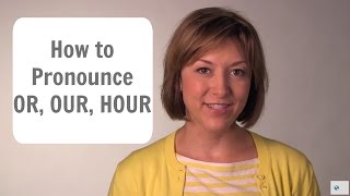 How to Pronounce OR OUR amp HOUR ɔr aʊɚ aʊɚ  English Pronunciation Lesson [upl. by Tyra287]