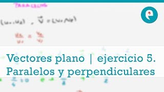 Vectores en el plano  ejercicio 5 Vectores paralelos y perpendiculares en el plano [upl. by Jarlath]