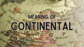 What is the meaning of Continental [upl. by Reh]