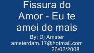 Brega  Físsura do Amor  eu te amei de mais [upl. by Farmelo817]