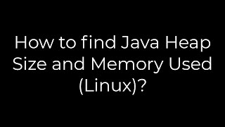 Java How to find Java Heap Size and Memory Used Linux5solution [upl. by Derron569]