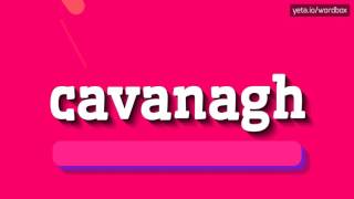 CAVANAGH  HOW TO PRONOUNCE IT [upl. by Samaj282]