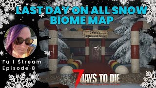 Last Day on the AllSnow Biome Server  Integration Insanity  7 Days to Die [upl. by Albers]