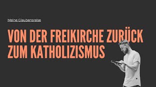 Von der Freikirche zurück zum Katholizismus  Meine Glaubensreise [upl. by Abelard876]