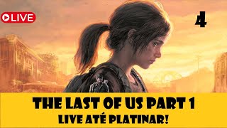 The Last of Us Part 1  Live até platinar Parte 4 [upl. by Ecinom]