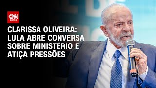 Clarissa Oliveira Lula abre conversa sobre ministério e atiça pressões  LIVE CNN [upl. by Airamalegna657]