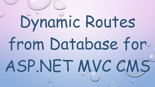 Dynamic Routes from Database for ASPNET MVC CMS [upl. by Kyle]