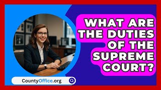 What Are The Duties Of The Supreme Court  CountyOfficeorg [upl. by Pollie]