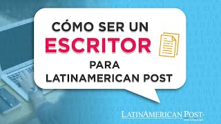 ¿Cómo ser un escritor para LatinAmerican Post [upl. by Mayda]