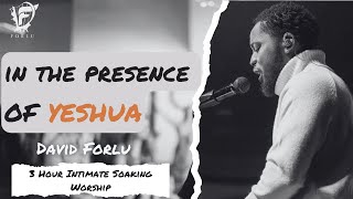 David Forlu  In His Presence  Yeshua  3 Hour Intimate Soaking Worship [upl. by Nottnerb]