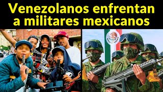 ¡VENEZOLANOS TOMAN MEXICO MIGRANTES ATACAN EJERCITO MEXICANO [upl. by Airdnala]