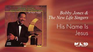 Bobby Jones amp The New Life Singers  His Name Is Jesus [upl. by Frankie]