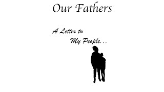 OUR FATHERS A Letter to My People [upl. by Sillad]