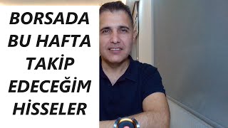 BORSADA BU HAFTA TAKİP EDECEĞİM HİSSELER [upl. by Aiela455]