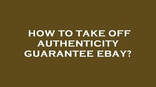 How to take off authenticity guarantee ebay [upl. by Flem]