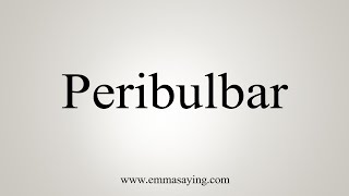 How To Say Peribulbar [upl. by Sotnas]