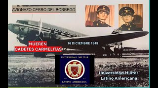 AVIONAZO EN EL CERRO DEL BORREGO 1949 MUEREN CADETES CARMELITASUNIVERSIDAD MILITAR LATINO AMERICANA [upl. by Leak]