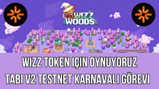 WIZZWOODS OYNUYORUZ VE WIZZ TOKEN KAZANIYORUZ  TABI V2 TESTNET KARNAVALI GÃ–REVÄ°NÄ° TAMAMLIYORUZ [upl. by Mcguire]