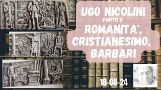 UGO NICOLINI  parte 2  ROMANITA CRISTIANESIMO BARBARI [upl. by Yanehs539]