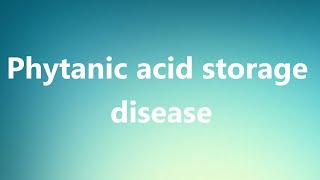 Phytanic acid storage disease  Medical Definition and Pronunciation [upl. by Caasi]