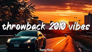 throwback 2010 vibes nostalgia playlist back to 2010 mix [upl. by Aserehtairam]