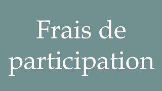 How to Pronounce Frais de participation Participation fees Correctly in French [upl. by Harbard]