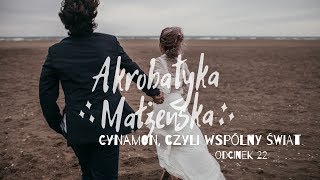 Akrobatyka małżeńska 22 Cynamon czyli wspólny świat [upl. by Riebling]