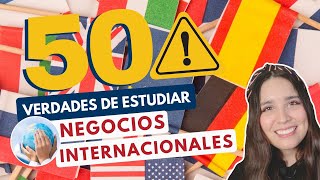 ESTUDIAR NEGOCIOS INTERNACIONALES 🌎 50 VERDADES DE ESTUDIAR NEGOCIOS INTERNACIONALES [upl. by Elleda398]