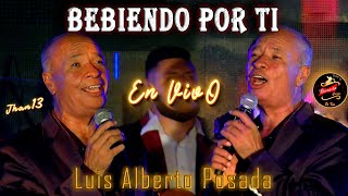 Bebiendo Por Ti En Vivo  Luis Alberto Posada [upl. by Anole]