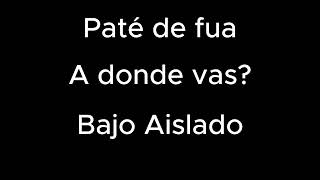 Paté de fua  A donde vas Bajo aislado [upl. by Coughlin]