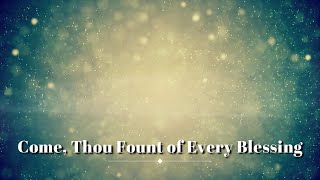 Come Thou Fount of Every Blessing Hymn with Lyrics [upl. by Erdreid]